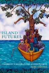 Island Futures: Caribbean Survival in the Anthropocene hind ja info | Ajalooraamatud | kaup24.ee