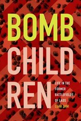 Bomb Children: Life in the Former Battlefields of Laos hind ja info | Ajalooraamatud | kaup24.ee