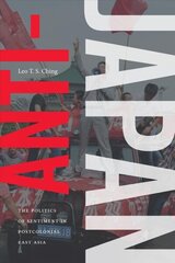 Anti-Japan: The Politics of Sentiment in Postcolonial East Asia цена и информация | Исторические книги | kaup24.ee