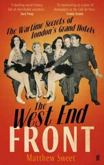 West End Front: The Wartime Secrets of London's Grand Hotels Main hind ja info | Ajalooraamatud | kaup24.ee