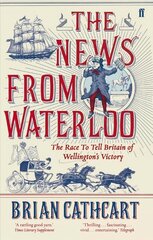 News from Waterloo: The Race to Tell Britain of Wellington's Victory Main hind ja info | Ajalooraamatud | kaup24.ee