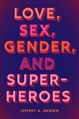 Love, Sex, Gender, and Superheroes цена и информация | Исторические книги | kaup24.ee