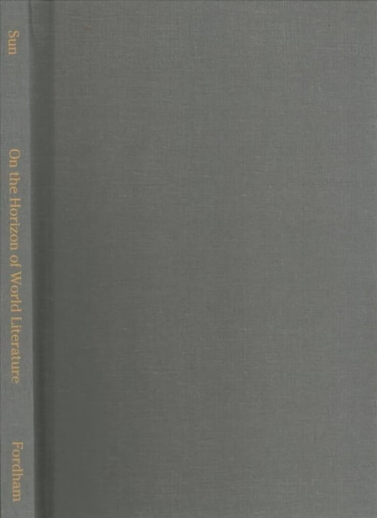 On the Horizon of World Literature: Forms of Modernity in Romantic England and Republican China hind ja info | Ajalooraamatud | kaup24.ee