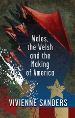 Wales, the Welsh and the Making of America hind ja info | Ajalooraamatud | kaup24.ee