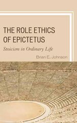 Role Ethics of Epictetus: Stoicism in Ordinary Life цена и информация | Исторические книги | kaup24.ee