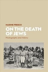 On the Death of Jews: Photographs and History hind ja info | Ajalooraamatud | kaup24.ee