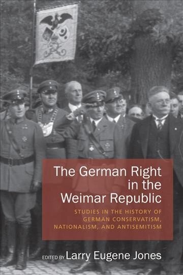 German Right in the Weimar Republic: Studies in the History of German Conservatism, Nationalism, and Antisemitism hind ja info | Ajalooraamatud | kaup24.ee