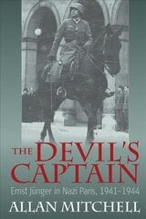 Devil's Captain: Ernst Junger in Nazi Paris, 1941-1944 цена и информация | Исторические книги | kaup24.ee