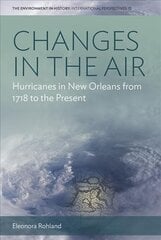 Changes in the Air: Hurricanes in New Orleans from 1718 to the Present hind ja info | Ajalooraamatud | kaup24.ee