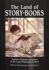 Land of Story-Books: Scottish Children's Literature in the Long Nineteenth Century hind ja info | Ajalooraamatud | kaup24.ee