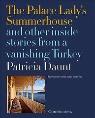 Palace Lady's Summerhouse and other inside stories from a vanishing Turkey: And other inside stories from a vanishing Turkey цена и информация | Исторические книги | kaup24.ee