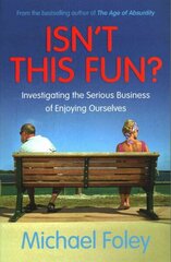 Isn't This Fun?: Investigating the Serious Business of Enjoying Ourselves Paperback Original hind ja info | Ajalooraamatud | kaup24.ee