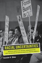 Racial Uncertainties: Mexican Americans, School Desegregation, and the Making of Race in Post-Civil Rights America цена и информация | Исторические книги | kaup24.ee
