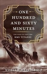 One Hundred and Sixty Minutes: The Race to Save the RMS Titanic цена и информация | Исторические книги | kaup24.ee