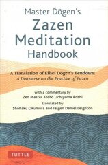 Master Dogen's Zazen Meditation Handbook: A Translation of Eihei Dogen's Bendowa: A Discourse on the Practice of Zazen hind ja info | Usukirjandus, religioossed raamatud | kaup24.ee