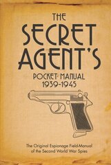 Secret Agent's Pocket Manual: 1939-1945 hind ja info | Ajalooraamatud | kaup24.ee