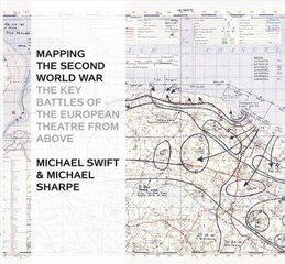 Mapping The Second World War: The Key Battles of the European Theatre from Above hind ja info | Ajalooraamatud | kaup24.ee
