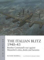 Italian Blitz 1940-43: Bomber Command's war against Mussolini's cities, docks and factories цена и информация | Исторические книги | kaup24.ee