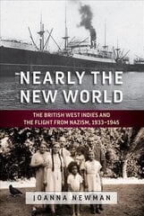 Nearly the New World: The British West Indies and the Flight from Nazism, 1933-1945 цена и информация | Исторические книги | kaup24.ee