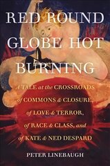 Red Round Globe Hot Burning: A Tale at the Crossroads of Commons and Closure, of Love and Terror, of Race and Class, and of Kate and Ned Despard hind ja info | Ajalooraamatud | kaup24.ee