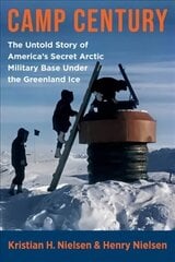 Camp Century: The Untold Story of America's Secret Arctic Military Base Under the Greenland Ice hind ja info | Ajalooraamatud | kaup24.ee