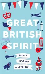 Great British Spirit: Acts of kindness and heroism цена и информация | Исторические книги | kaup24.ee