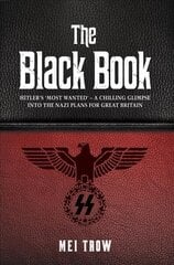 Black Book: What if Germany had won World War II - A Chilling Glimpse into the Nazi Plans for Great Britain: What if Germany had won World War II - A Chilling Glimpse into the Nazi Plans for Great Britain цена и информация | Исторические книги | kaup24.ee