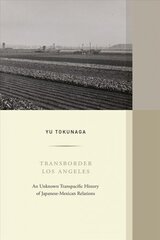Transborder Los Angeles: An Unknown Transpacific History of Japanese-Mexican Relations цена и информация | Исторические книги | kaup24.ee