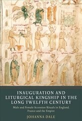 Inauguration and Liturgical Kingship in the Long Twelfth Century: Male and Female Accession Rituals in England, France and the Empire hind ja info | Ajalooraamatud | kaup24.ee