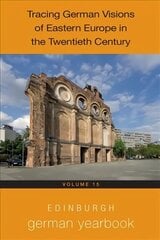 Edinburgh German Yearbook 15: Tracing German Visions of Eastern Europe in the Twentieth Century hind ja info | Ajalooraamatud | kaup24.ee