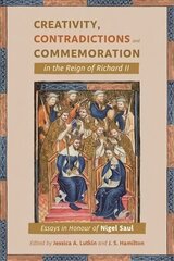 Creativity, Contradictions and Commemoration in the Reign of Richard II: Essays in Honour of Nigel Saul hind ja info | Ajalooraamatud | kaup24.ee