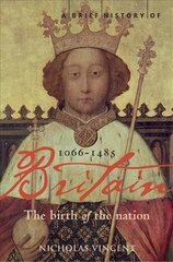 Brief History of Britain 1066-1485: The Birth of the Nation, v. 1, A Brief History of Britain 1066 - 1485 Birth of the Nation: 1066-1485 цена и информация | Исторические книги | kaup24.ee