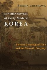 Kinship Novels of Early Modern Korea: Between Genealogical Time and the Domestic Everyday hind ja info | Ajalooraamatud | kaup24.ee