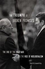 Triumph of Broken Promises: The End of the Cold War and the Rise of Neoliberalism цена и информация | Исторические книги | kaup24.ee