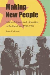 Making New People: Politics, Cinema, and Liberation in Burkina Faso, 1983-1987 цена и информация | Исторические книги | kaup24.ee