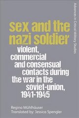 Sex and the Nazi Soldier: Violent, Commercial and Consensual Contacts During the War in the Soviet Union, 1941-1945 hind ja info | Ajalooraamatud | kaup24.ee