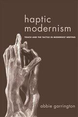 Haptic Modernism: Touch and the Tactile in Modernist Writing цена и информация | Исторические книги | kaup24.ee