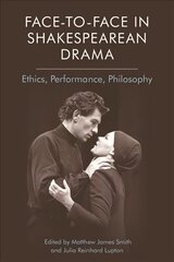 Face-To-Face in Shakespearean Drama: Ethics, Performance, Philosophy hind ja info | Ajalooraamatud | kaup24.ee