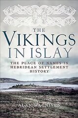 Vikings in Islay: The Place of Names in Hebridean Settlement History цена и информация | Исторические книги | kaup24.ee