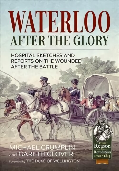 Waterloo After the Glory: Hospital Sketches and Reports on the Wounded After the Battle Reprint ed. цена и информация | Ajalooraamatud | kaup24.ee