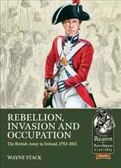 Rebellion, Invasion and Occupation: The British Army in Ireland, 1793-1815 hind ja info | Ajalooraamatud | kaup24.ee