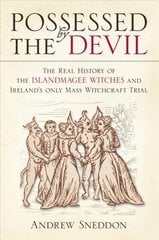 Possessed By the Devil: The Real History of the Islandmagee Witches and Ireland's Only Mass Witchcraft Trial hind ja info | Ajalooraamatud | kaup24.ee