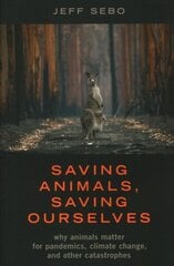 Saving Animals, Saving Ourselves: Why Animals Matter for Pandemics, Climate Change, and other Catastrophes цена и информация | Энциклопедии, справочники | kaup24.ee