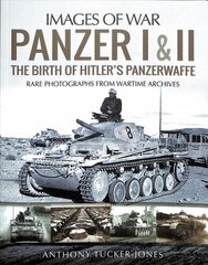 Panzer I and II: The Birth of Hitler's Panzerwaffe: Rare Photographs from Wartime Archives hind ja info | Ajalooraamatud | kaup24.ee