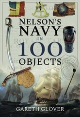 Nelson's Navy in 100 Objects цена и информация | Исторические книги | kaup24.ee