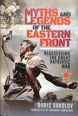 Myths and Legends of the Eastern Front: Reassessing the Great Patriotic War цена и информация | Исторические книги | kaup24.ee