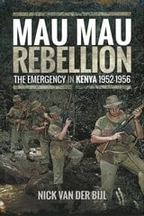 Mau Mau Rebellion: The Emergency in Kenya 1952 - 1956 цена и информация | Исторические книги | kaup24.ee