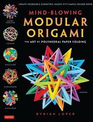 Mind-Blowing Modular Origami: The Art of Polyhedral Paper Folding: Use Origami Math to fold Complex, Innovative Geometric Origami Models hind ja info | Tervislik eluviis ja toitumine | kaup24.ee