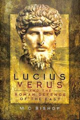 Lucius Verus and the Roman Defence of the East цена и информация | Исторические книги | kaup24.ee