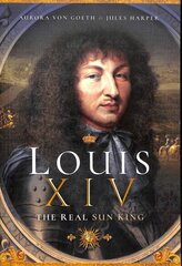 Louis XIV, the Real Sun King цена и информация | Исторические книги | kaup24.ee